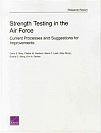 Strength Testing in the Air Force: Current Processes and Suggestions for Improvements (Paperback)