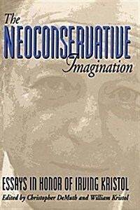 The Neoconservative Imagination: Essays in Honor of Irving Kristol (Paperback)