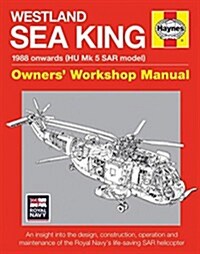 Westland Sea King Owners Workshop Manual : An insight into the design, construction, operation and maintenance of the Royal Navys life-saving SAT he (Hardcover)