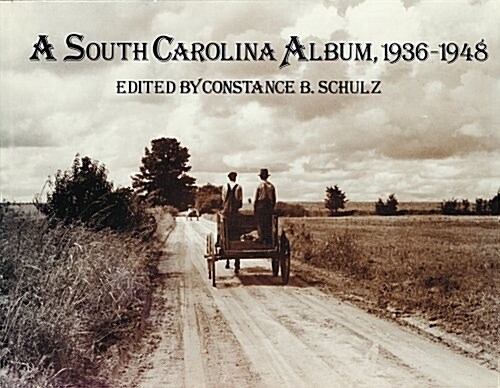 A South Carolina Album, 1936-1948: Documentary Photography in the Palmetto State from the Farm Security Administration, Office of War Information, and (Paperback)