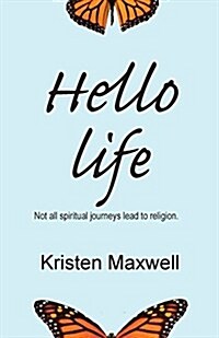 Hello Life: Not All Spiritual Journeys Lead to Religion (Paperback)