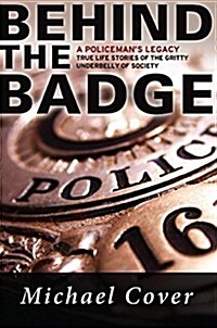 Behind the Badge: A Policemans Legacy (Paperback)