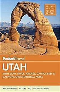 Fodors Utah: With Zion, Bryce Canyon, Arches, Capitol Reef & Canyonlands National Parks (Paperback)