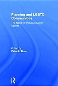 Planning and LGBTQ Communities : The Need for Inclusive Queer Spaces (Hardcover)