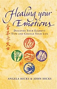 Healing Your Emotions : Discover Your Five Element Type and Change Your Life (Paperback)