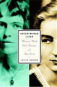 Intertwined Lives: Margaret Mead, Ruth Benedict, and Their Circle (Hardcover, 1st)