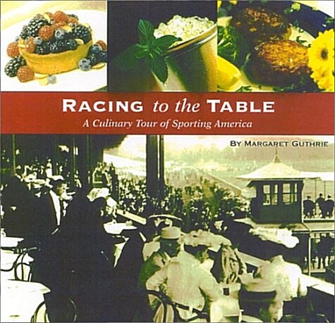 Racing to the Table: A Culinary Tour of Sporting America (Hardcover, 1ST)