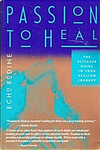 Passion to Heal: The Ultimate Guide to Your Healing Journey (Paperback)