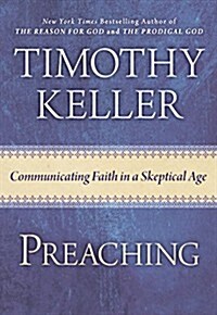 Preaching: Communicating Faith in an Age of Skepticism (Hardcover)