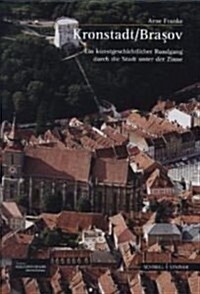 Kronstadt/Brasov: Ein Kunstgeschichtlicher Rundgang Durch Die Stadt Unter Der Zinne (Hardcover, 2)