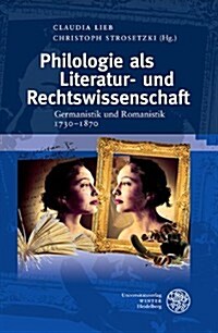 Philologie ALS Literatur- Und Rechtswissenschaft: Germanistik Und Romanistik 1730-1870 (Hardcover)
