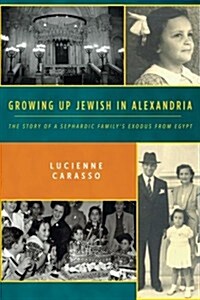 Growing Up Jewish in Alexandria: The Story of a Sephardic Familys Exodus from Egypt (Paperback)