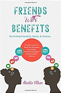Friends with Benefits: Rethinking Friendship, Dating & Violence (Paperback)