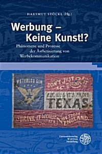 Werbung - Keine Kunst!?: Phanomene Und Prozesse Der Asthetisierung Von Werbekommunikation (Hardcover)