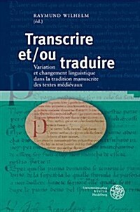 Transcrire Et/Ou Traduire: Variation Et Changement Linguistique Dans La Tradition Manuscrite Des Textes Medievaux. Actes Du Congres International (Hardcover)