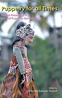 Puppetry for All Times: Papers Presented at the Bali Puppetry Seminar 2013 (Hardcover)