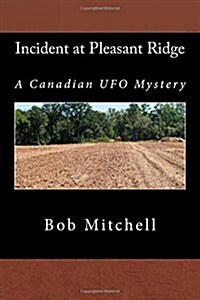 Incident at Pleasant Ridge: A Canadian UFO Mystery (Paperback)