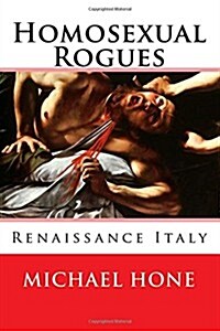 Homosexual Rogues: Renaissance Italy (Paperback)