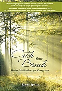 Catch Your Breath: Tender Meditations for Caregivers (Hardcover)