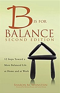B Is for Balance, 2nd Edition: A Nurses Guide to Caring for Yourself at Work and at Home, 2015 AJN Award Recipient (Paperback, 2)