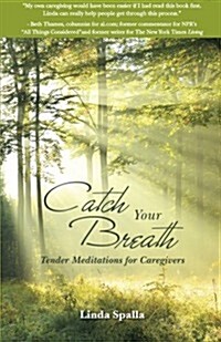 Catch Your Breath: Tender Meditations for Caregivers (Paperback)