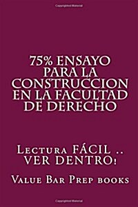 75% Ensayo Para La Construccion En La Facultad de Derecho: Lectura Facil .. Ver Dentro! (Paperback)
