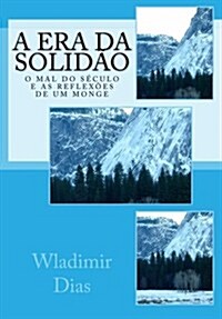 A era da solid?: O mal do s?ulo e as reflex?s de um monge (Paperback)