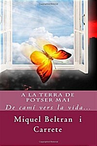 a la Terra de Potser Mai: de Cami Vers La Vida... (Paperback)