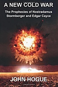 A New Cold War: The Prophecies of Nostradamus, Stormberger and Edgar Cayce (Paperback)