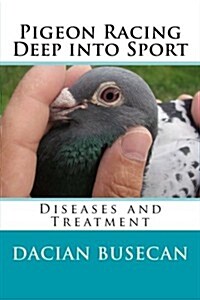 Pigeon Racing  Deep into Sport : Diseases and Treatment (Paperback)