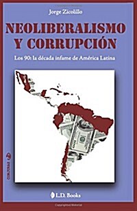 Neoliberalismo y Corrupcion: Los 90: La Decada Infame de America Latina (Paperback)