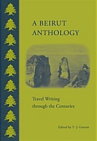 A Beirut Anthology: Travel Writing Through the Centuries (Hardcover)
