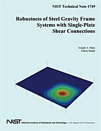 Nist Technical Note 1749 Robustness of Steel Gravity Frame Systems with Single-Plate Shear Connections (Paperback)