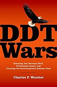 DDT Wars: Rescuing Our National Bird, Preventing Cancer, and Creating the Environmental Defense Fund (Hardcover)