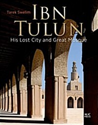 Ibn Tulun: His Lost City and Great Mosque (Hardcover)