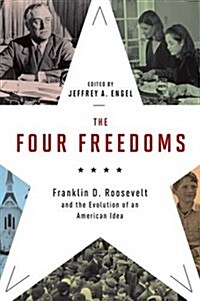 The Four Freedoms: Franklin D. Roosevelt and the Evolution of an American Idea (Hardcover)