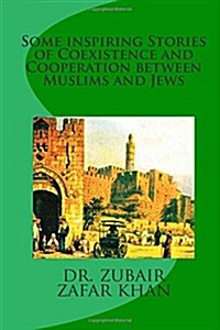 Some Inspiring Stories of Coexistence and Cooperation Between Muslims and Jews: Voices of Love Between Hate! (Paperback)