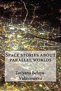 Space Stories About Parallel Worlds (Paperback)