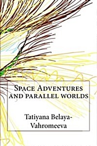 Space Adventures and Parallel Worlds (Paperback)