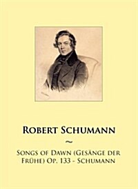 Songs of Dawn (Ges꼗ge Der Fr갿e) Op. 133 (Paperback)
