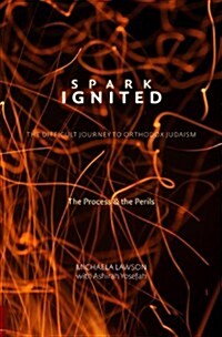 Spark Ignited: The Difficult Journey to Orthodox Judaism (Paperback)