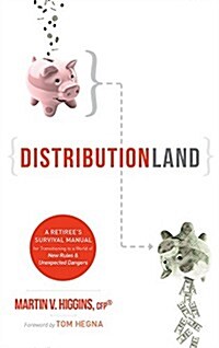 Distributionland: A Retirees Survival Manual for Transitioning to a World of New Rules & Unexpected Dangers (Paperback)