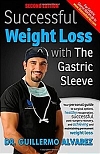 Successful Weight Loss with the Gastric Sleeve: Your Personal Guide to Surgical Options and Healthy Recuperation (Paperback)