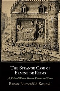 The Strange Case of Ermine de Reims: A Medieval Woman Between Demons and Saints (Hardcover)