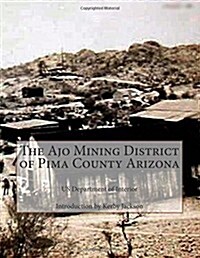 The Ajo Mining District of Pima County Arizona (Paperback)