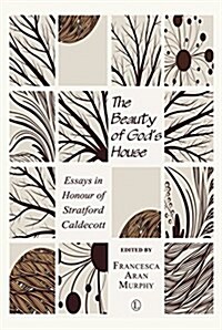 The Beauty of Gods House : Essays in Honour of Stratford Caldecott (Paperback)