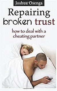 Repairing Broken Trust: How to Deal with a Cheating Partner (Paperback)