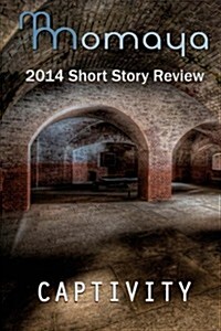 Captivity - The 2014 Momaya Annual Short Story Review (Paperback)