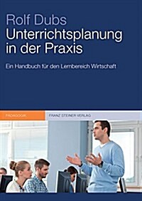 Unterrichtsplanung in Der Praxis: Ein Handbuch Fur Den Lernbereich Wirtschaft (Paperback)