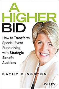 A Higher Bid: How to Transform Special Event Fundraising with Strategic Auctions (Hardcover)